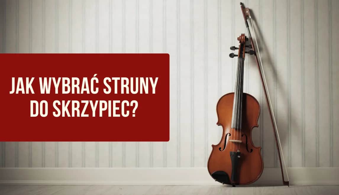 Jakie struny do skrzypiec wybrać, aby uniknąć złego brzmienia?